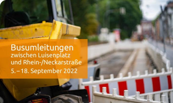 Busumleitungen zwischen Luisenplatz und Rhein-/Neckarstraße vom 5. - 18. September 2022
